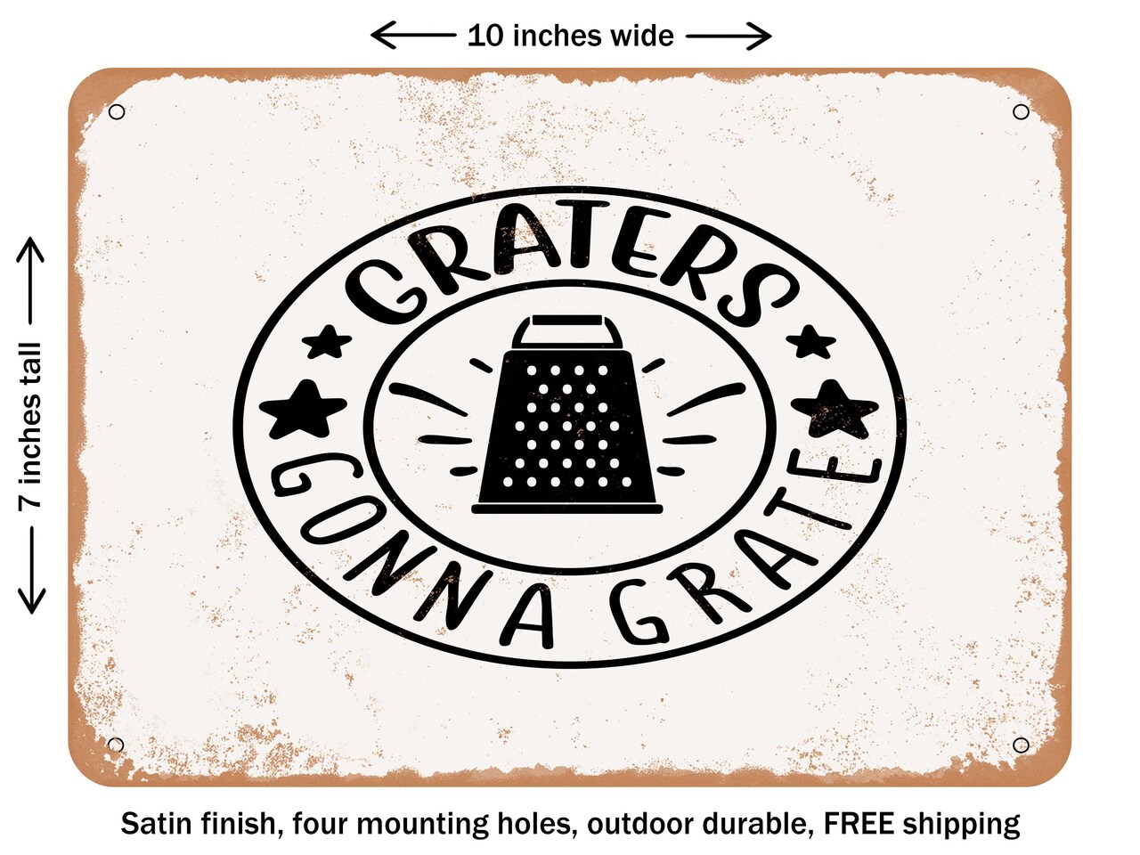 DECORATIVE METAL SIGN - Graters Gonna Grate - Vintage Rusty Look